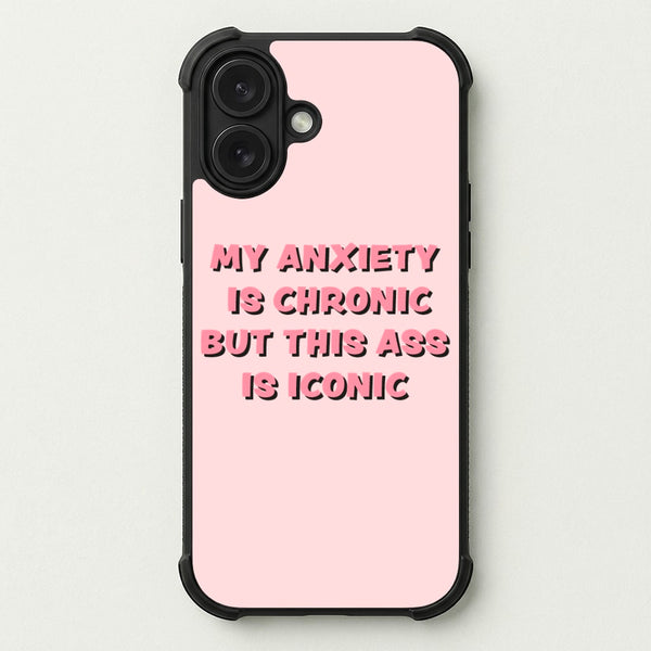 My Anxiety Is Chronic But This Ass Is Iconic Phone Case — Bumper case