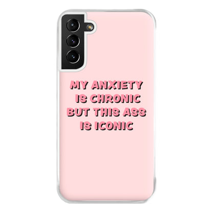 My Anxiety Is Chronic But This Ass Is Iconic Phone Case for Galaxy S21 Plus