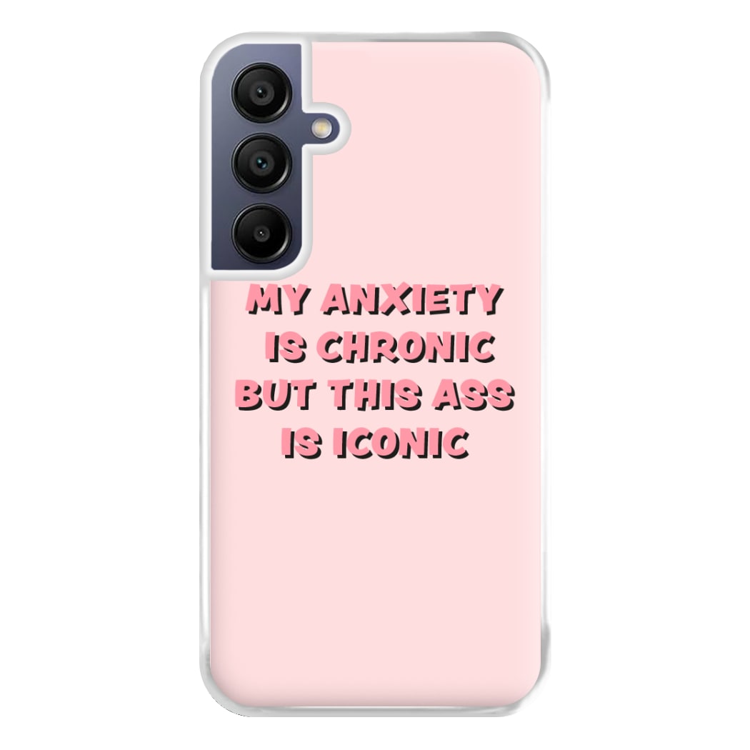 My Anxiety Is Chronic But This Ass Is Iconic Phone Case for Galaxy A16