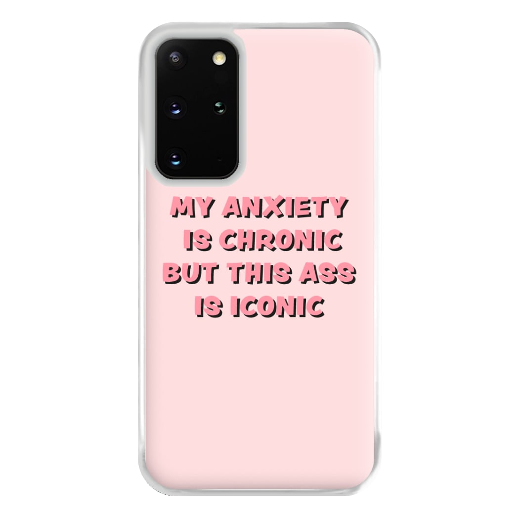 My Anxiety Is Chronic But This Ass Is Iconic Phone Case for Galaxy S20 Plus