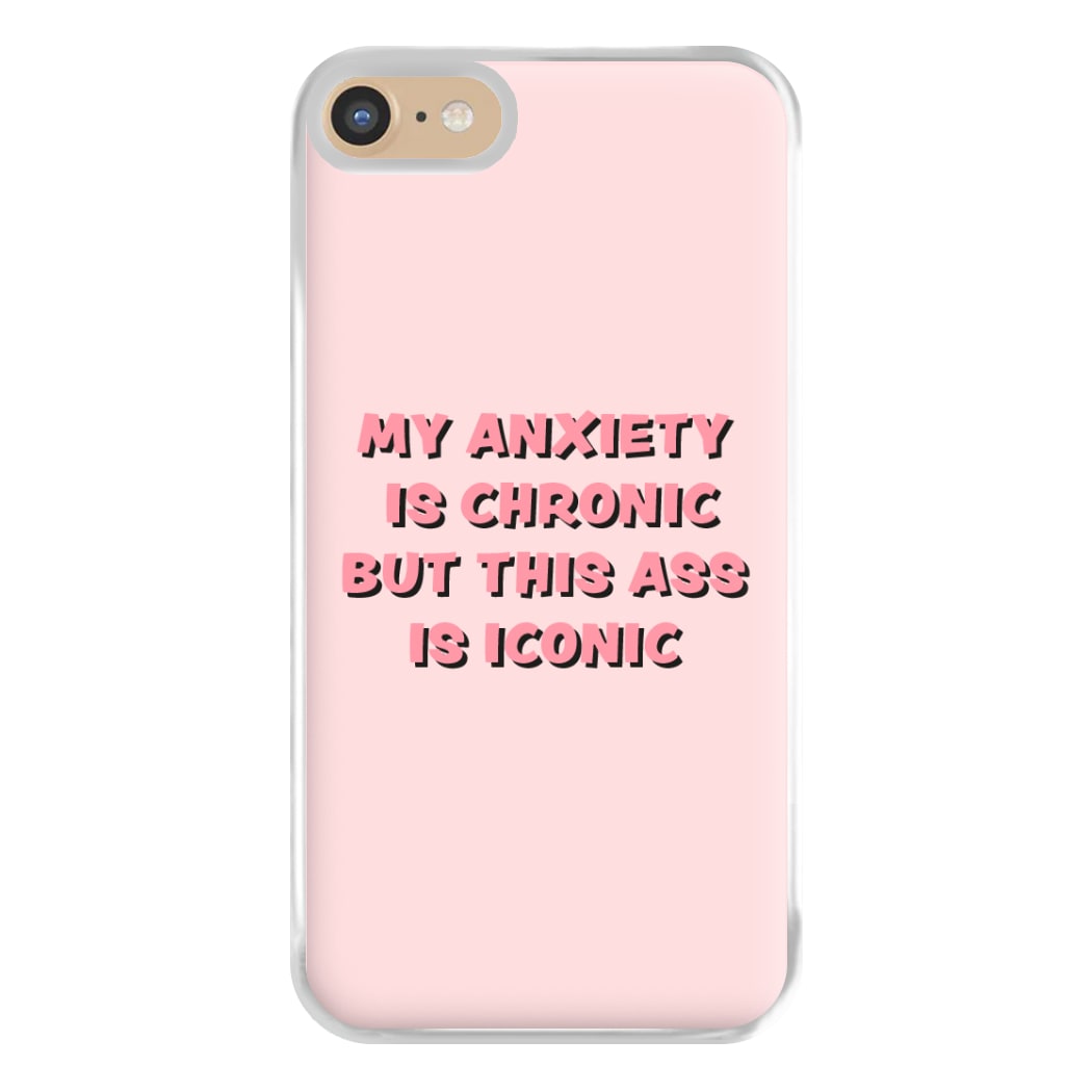 My Anxiety Is Chronic But This Ass Is Iconic Phone Case for iPhone 6 / 7 / 8 / SE