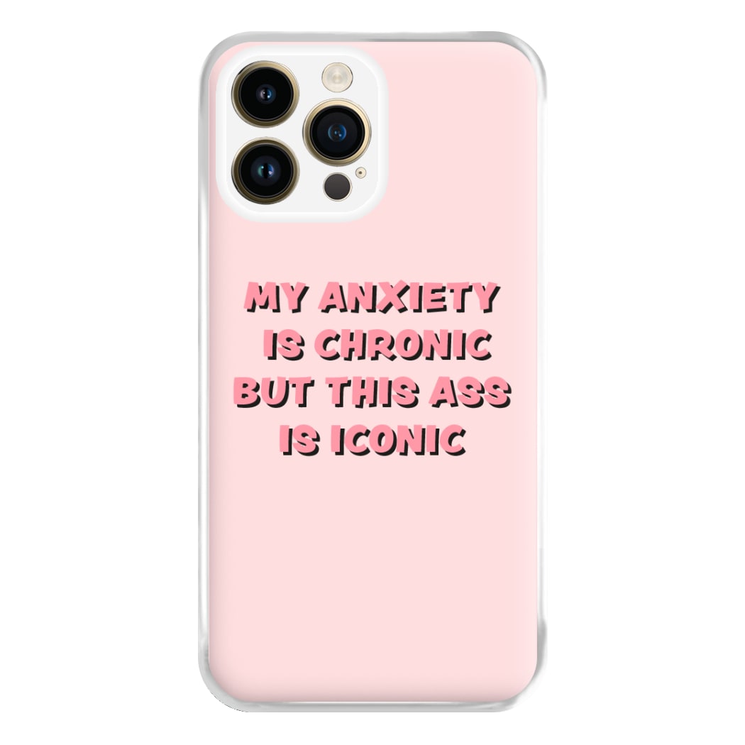 My Anxiety Is Chronic But This Ass Is Iconic Phone Case for iPhone 14 Pro Max