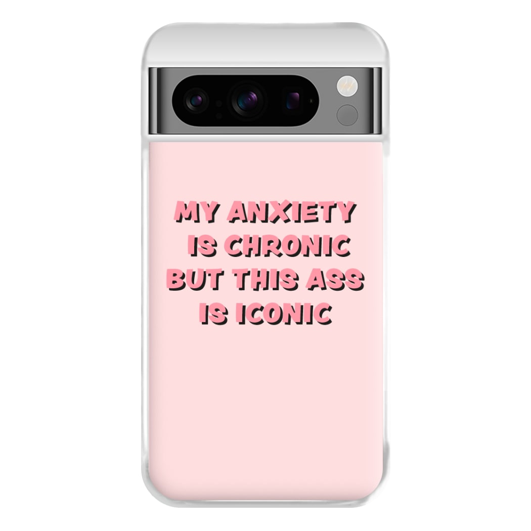 My Anxiety Is Chronic But This Ass Is Iconic Phone Case for Google Pixel 8 Pro