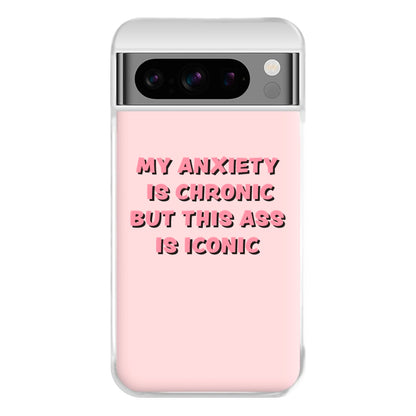 My Anxiety Is Chronic But This Ass Is Iconic Phone Case for Google Pixel 8 Pro