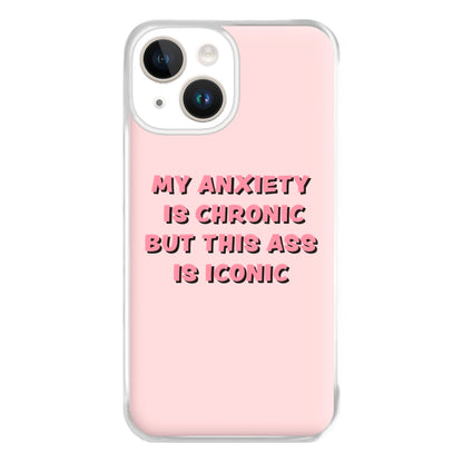 My Anxiety Is Chronic But This Ass Is Iconic Phone Case for iPhone 14