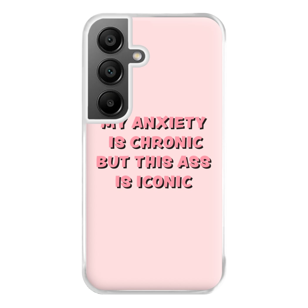 My Anxiety Is Chronic But This Ass Is Iconic Phone Case for Galaxy A55