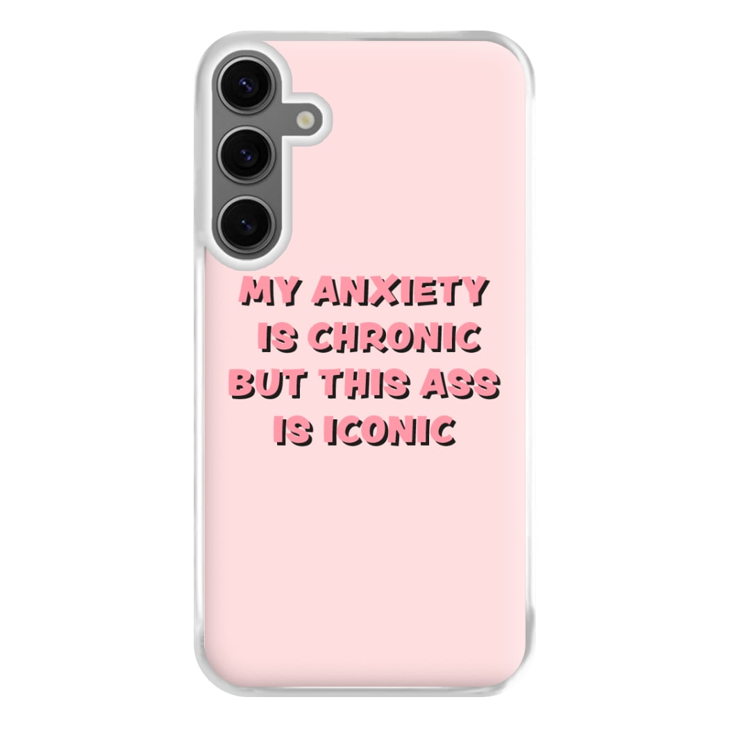 My Anxiety Is Chronic But This Ass Is Iconic Phone Case for Galaxy S24FE