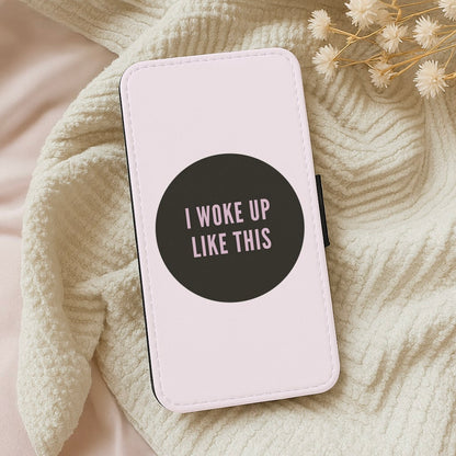 I Woke Up Like This Wallet Phone Case