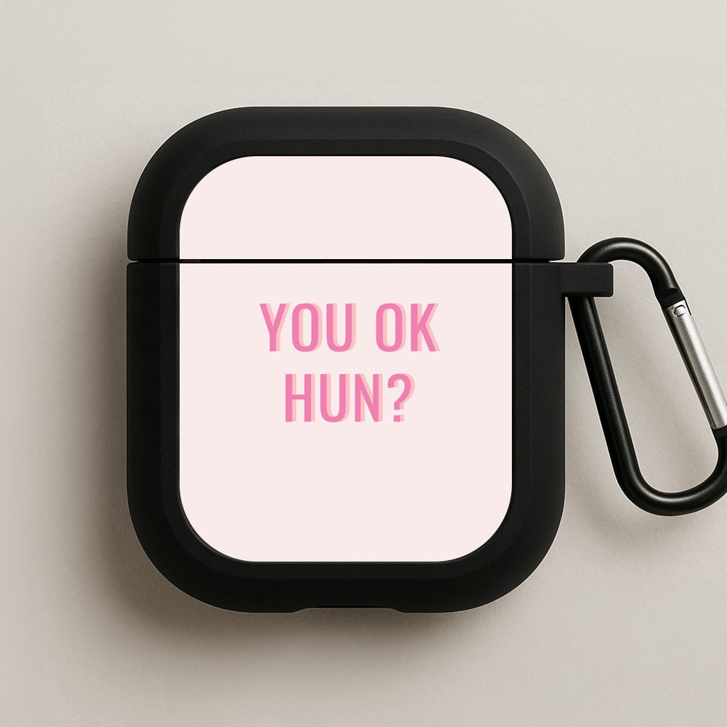 You OK Hun? AirPods Case
