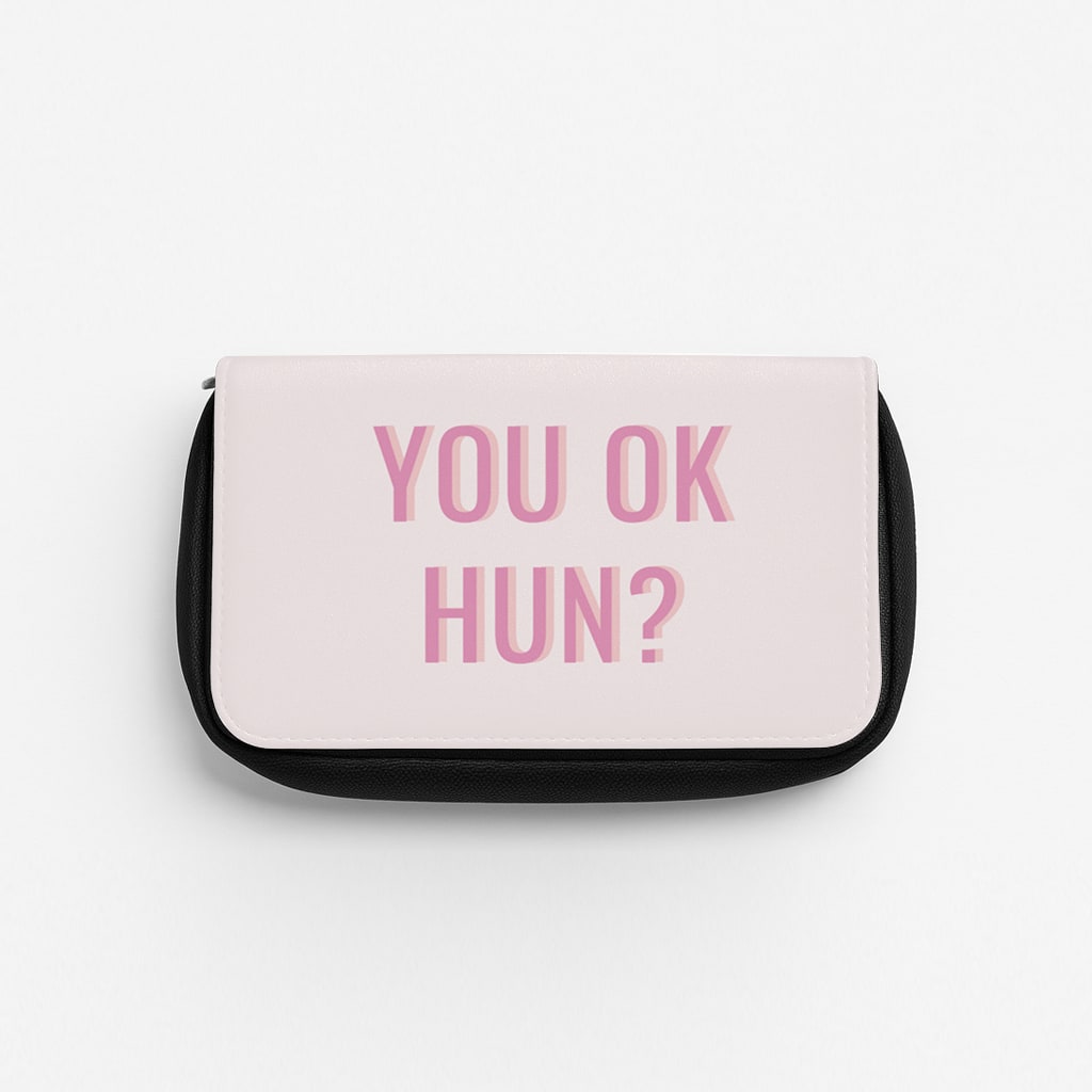 You OK Hun? Pencil Case