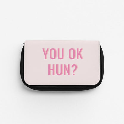 You OK Hun? Pencil Case