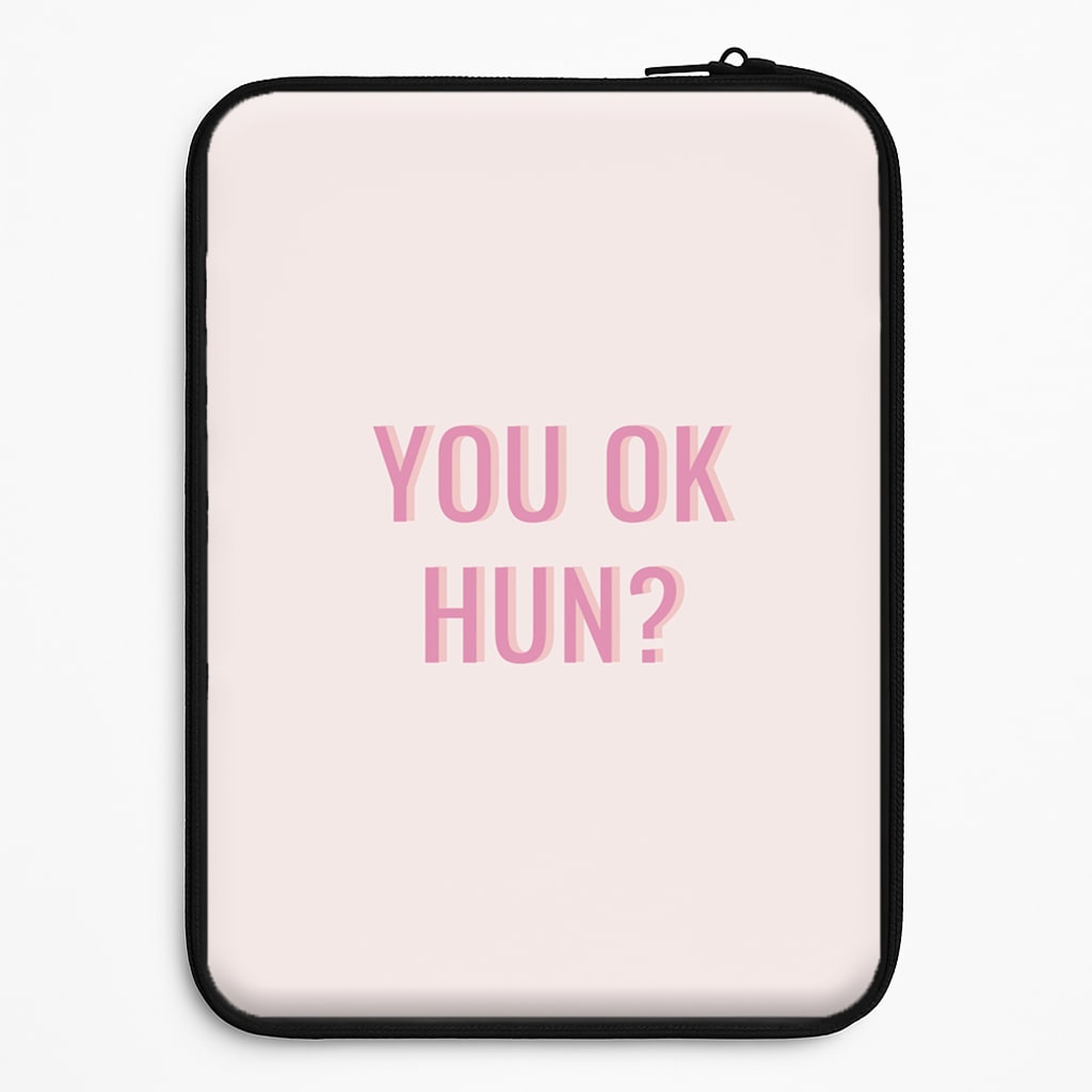 You OK Hun? Universal Laptop Sleeve