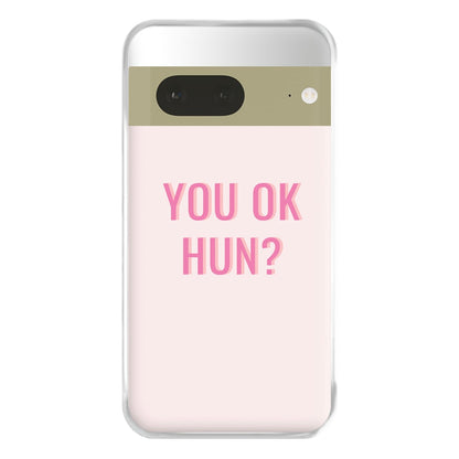 You OK Hun? Phone Case for Google Pixel 7a