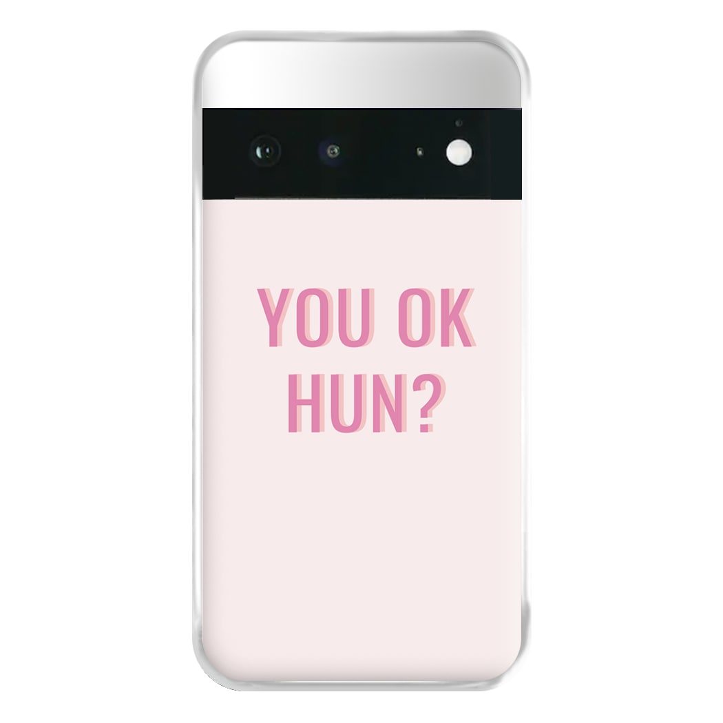 You OK Hun? Phone Case for Google Pixel 6a