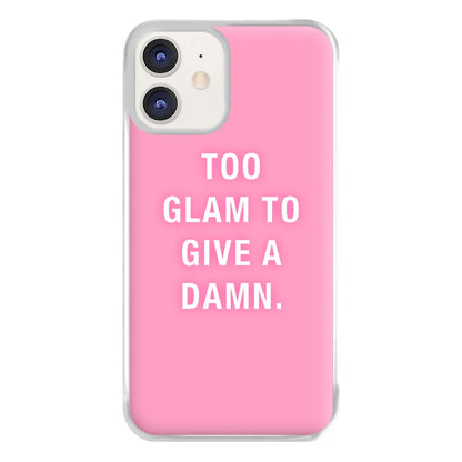 Too Glam To Give A Damn Phone Case for iPhone 11