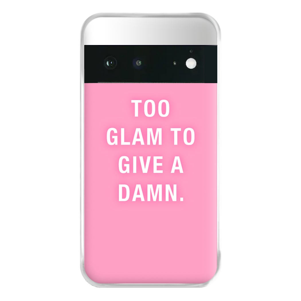 Too Glam To Give A Damn Phone Case for Google Pixel 6a