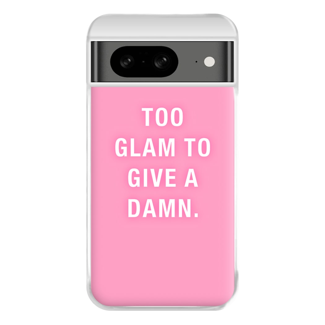 Too Glam To Give A Damn Phone Case for Google Pixel 8