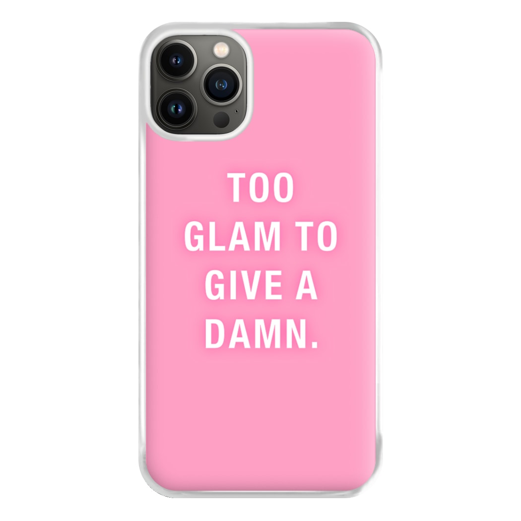 Too Glam To Give A Damn Phone Case for iPhone 13