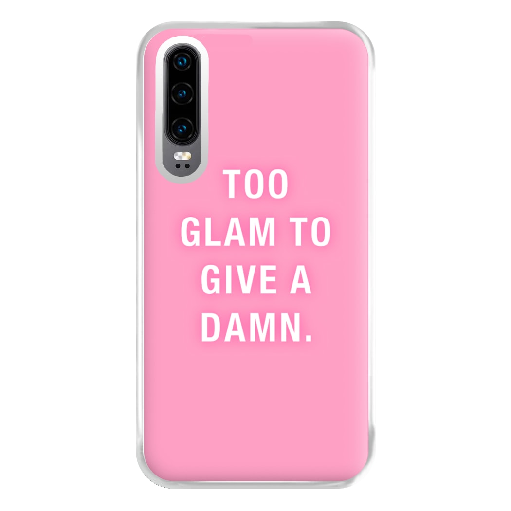 Too Glam To Give A Damn Phone Case for Huawei P30