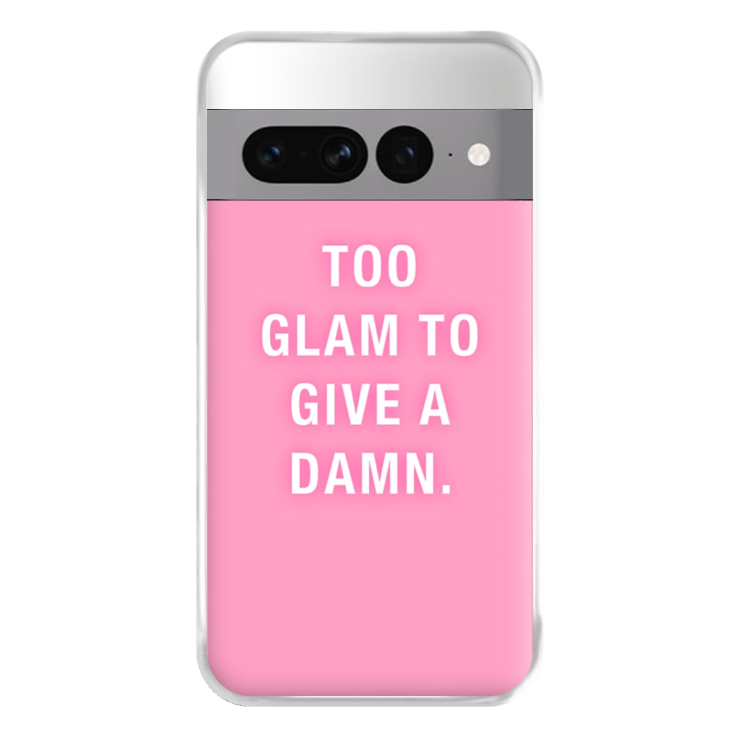 Too Glam To Give A Damn Phone Case for Google Pixel 7 Pro