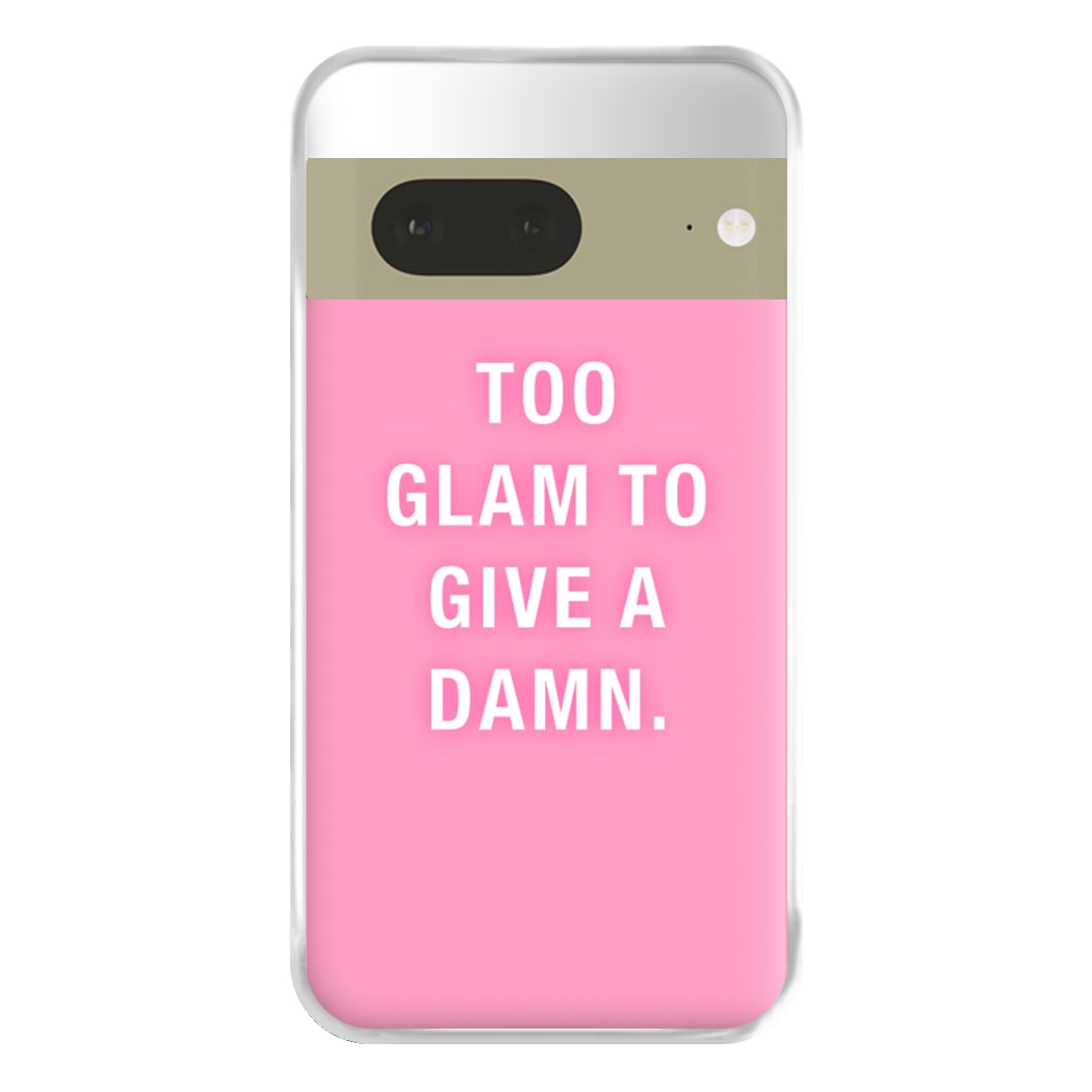 Too Glam To Give A Damn Phone Case for Google Pixel 7a