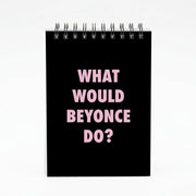 What Would Beyonce Do? Notebook 4