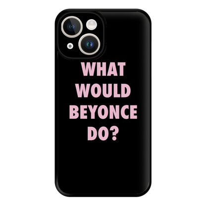 What Would Beyonce Do? Phone Case for iPhone 14