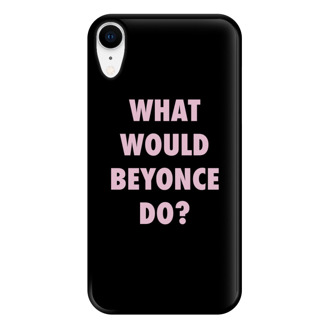 What Would Beyonce Do? Phone Case for iPhone XR