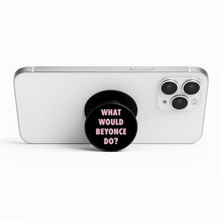 What Would Beyonce Do? Phone Stand
