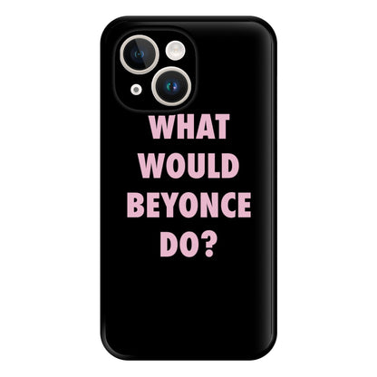 What Would Beyonce Do? Phone Case for iPhone 14 Plus