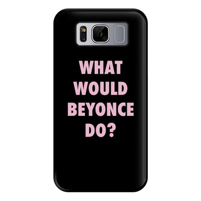 What Would Beyonce Do? Phone Case for Galaxy S8 Plus