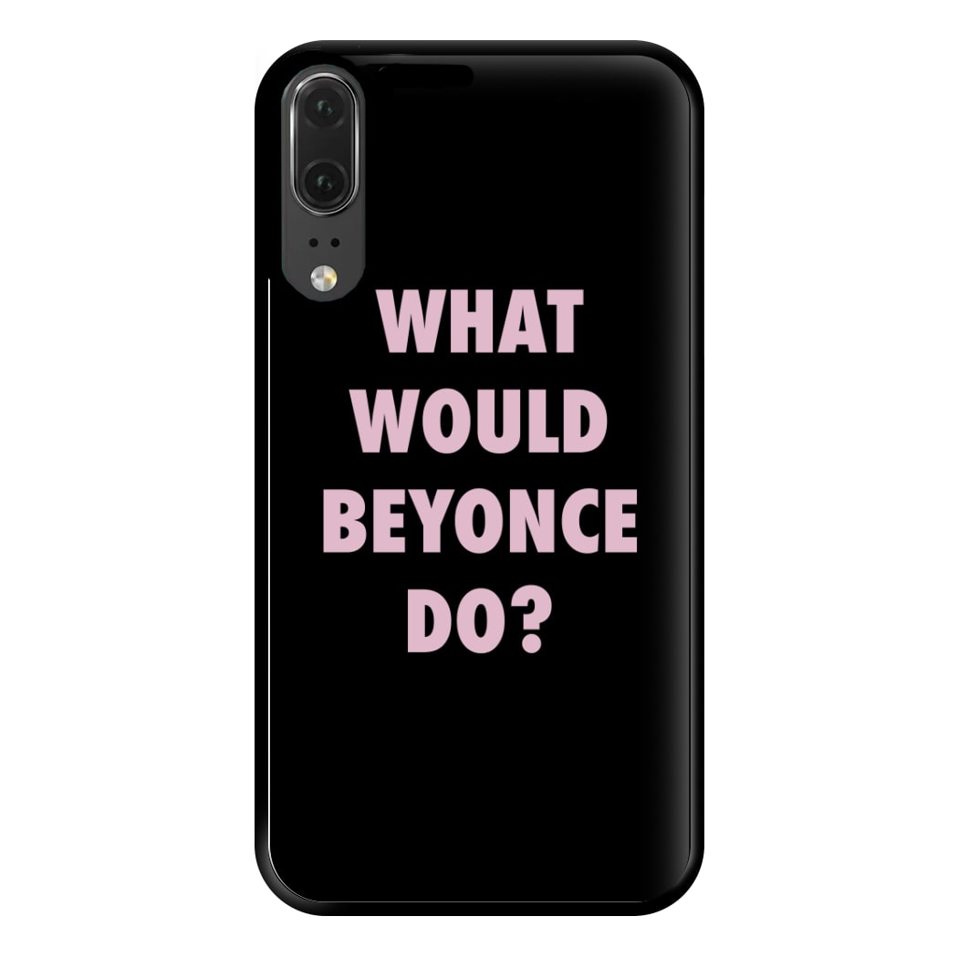 What Would Beyonce Do? Phone Case for Huawei P20