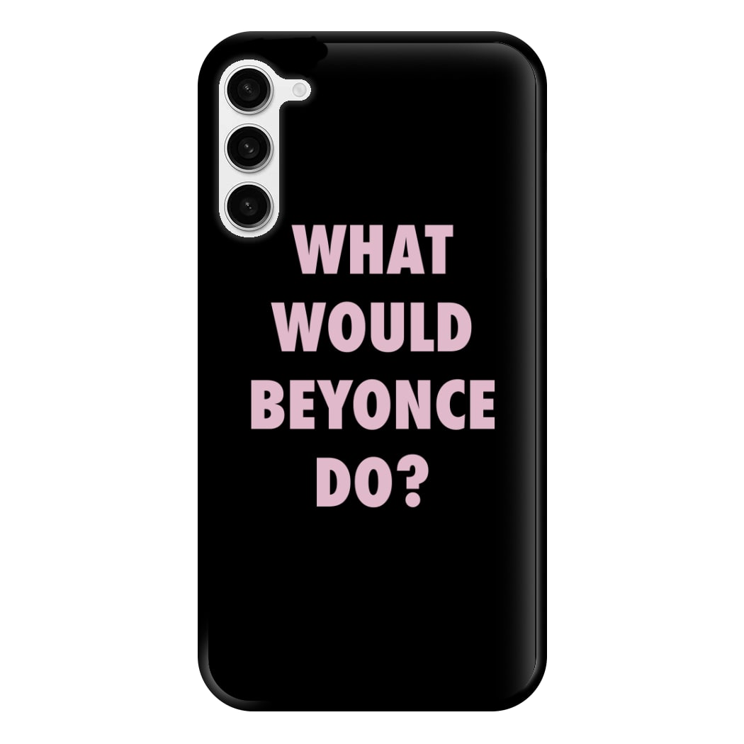 What Would Beyonce Do? Phone Case for Galaxy S23 Plus