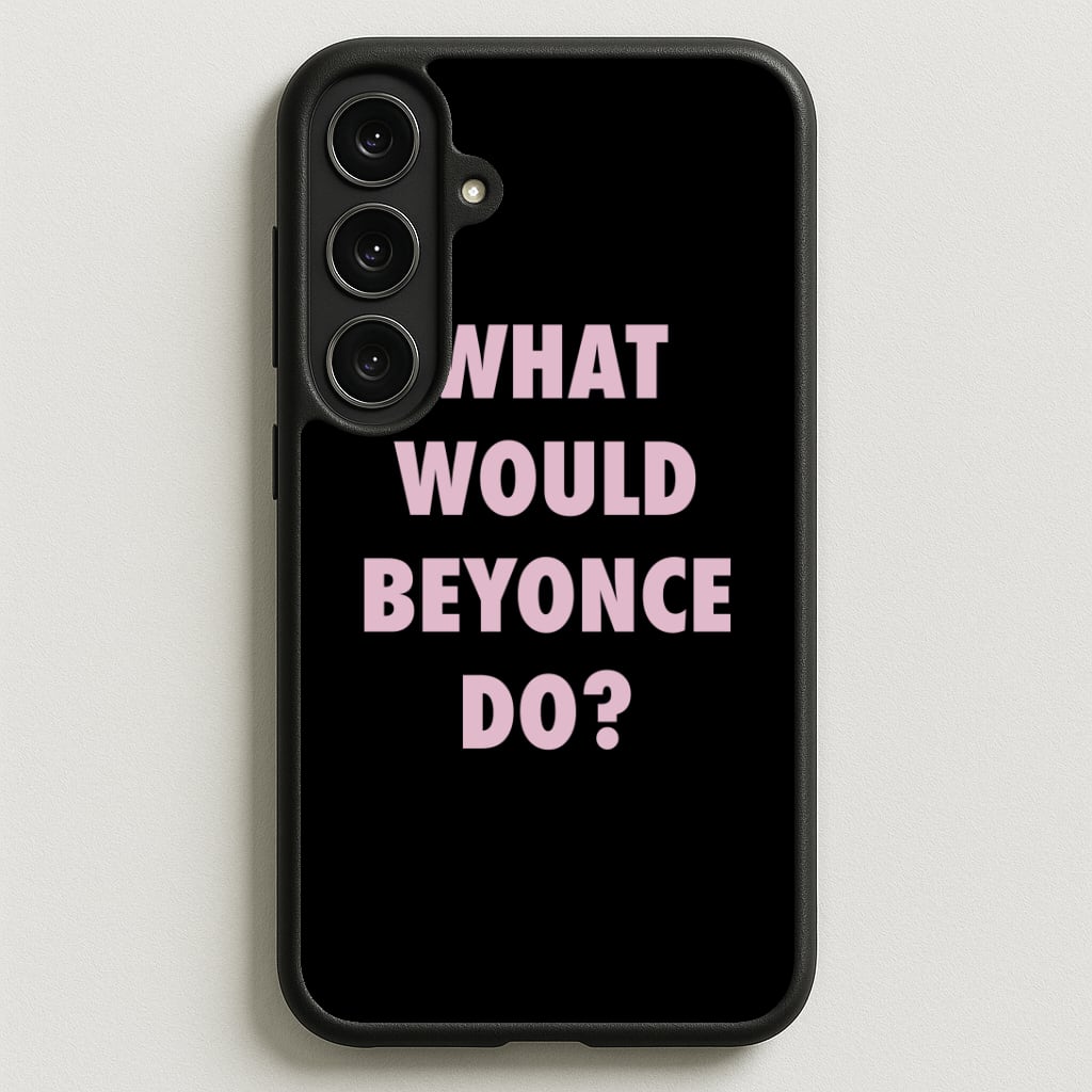 What Would Beyonce Do? Phone Case for Galaxy S25FE