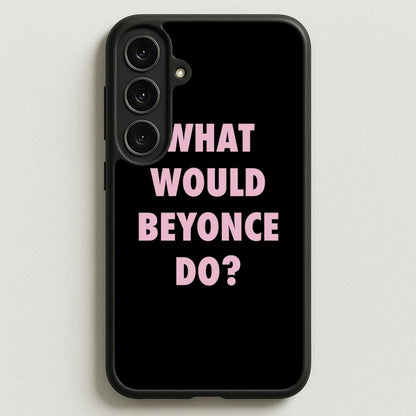 What Would Beyonce Do? Phone Case for Galaxy S25FE