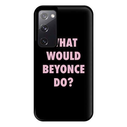 What Would Beyonce Do? Phone Case for Galaxy S20FE