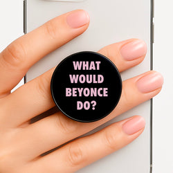 What Would Beyonce Do? Phone Grip