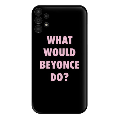 What Would Beyonce Do? Phone Case for Galaxy A13