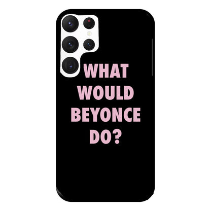 What Would Beyonce Do? Phone Case for Galaxy S22 Ultra