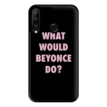 What Would Beyonce Do? Phone Case for Huawei P30 Lite