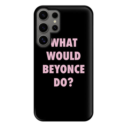 What Would Beyonce Do? Phone Case for Galaxy S24 Ultra