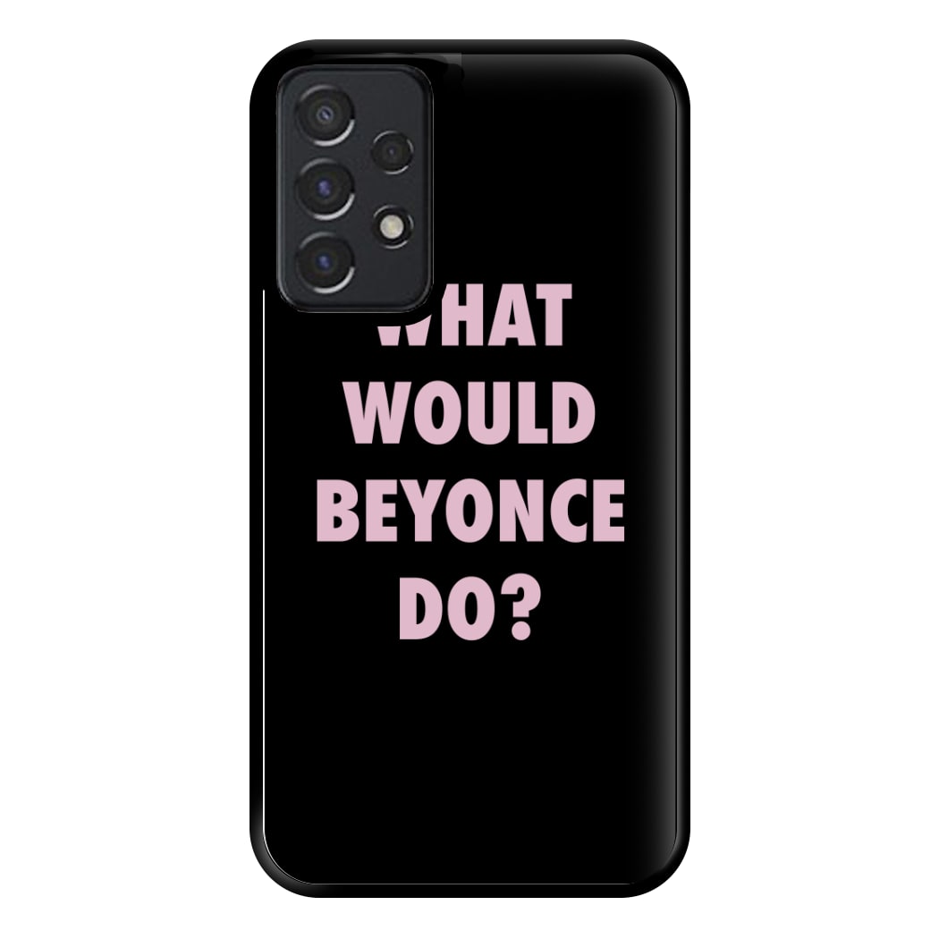 What Would Beyonce Do? Phone Case for Galaxy A52 / A52s