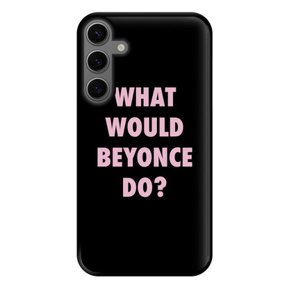 What Would Beyonce Do? Phone Case for Galaxy S23FE