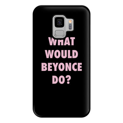 What Would Beyonce Do? Phone Case for Galaxy S9 Plus