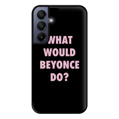 What Would Beyonce Do? Phone Case for Galaxy A15