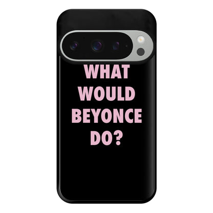 What Would Beyonce Do? Phone Case for Google Pixel 9 Pro XL