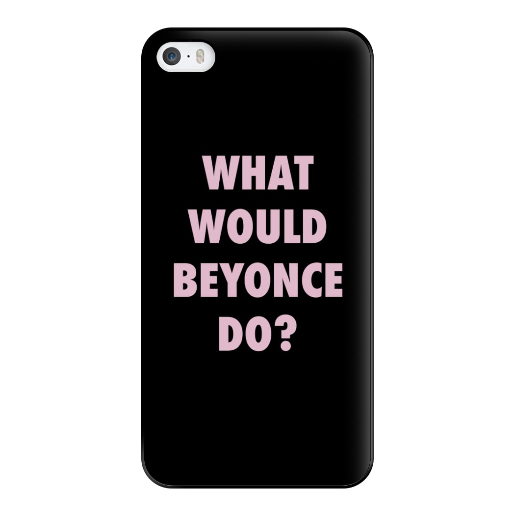 What Would Beyonce Do? Phone Case for iPhone 5 / 5s / SE 2016