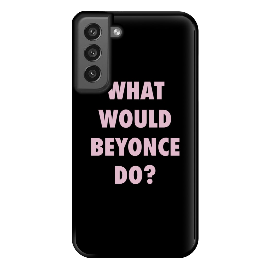 What Would Beyonce Do? Phone Case for Galaxy S21FE