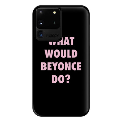 What Would Beyonce Do? Phone Case for Galaxy S20 Ultra