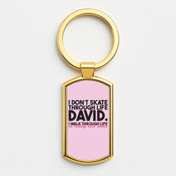 I Don't Skate Through Life David Gold Keyring